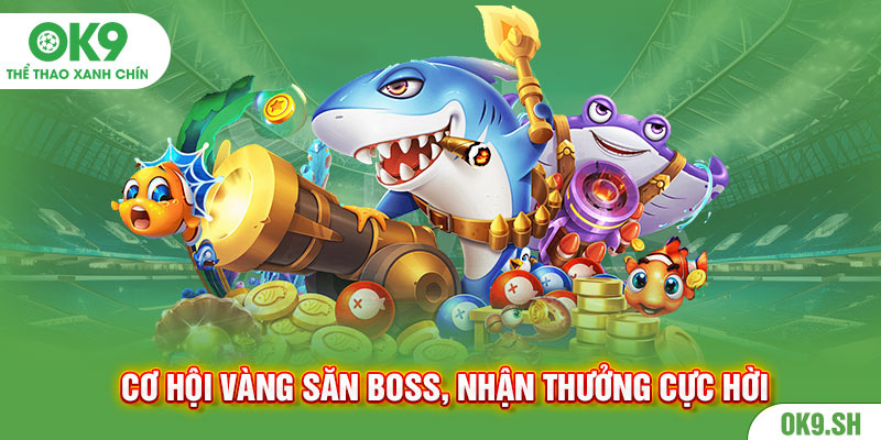 Cơ hội vàng săn boss, nhận thưởng cực hời